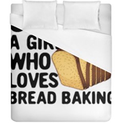 Bread Baking T- Shirt Funny Bread Baking Baker Crust A Girl Who Loves Bread Baking T- Shirt Duvet Cover (california King Size) by JamesGoode