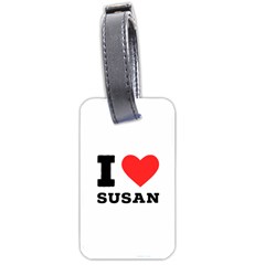 I Love Susan Luggage Tag (two Sides) by ilovewhateva