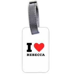 I Love Rebecca Luggage Tag (one Side) by ilovewhateva