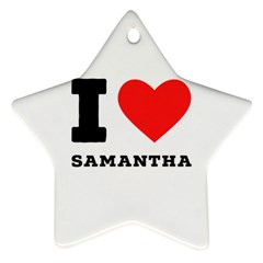 I Love Samantha Ornament (star) by ilovewhateva