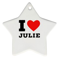 I Love Julie Ornament (star) by ilovewhateva