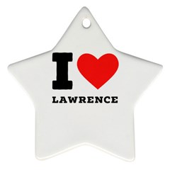 I Love Lawrence Star Ornament (two Sides) by ilovewhateva