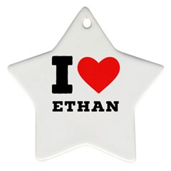 I Love Ethan Ornament (star) by ilovewhateva