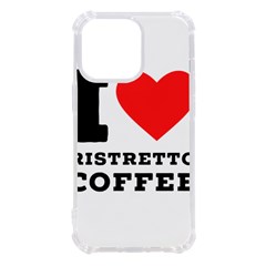 I Love Ristretto Coffee Iphone 13 Pro Tpu Uv Print Case by ilovewhateva